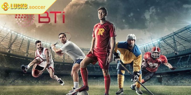 BTI - Sports LUCK8 Điểm Đến Cho Cược Thủ Đam Mê Thể Thao 1 BTI - Sports LUCK8 và sự khác biệt trong ngành cá cược