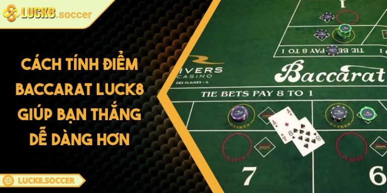 Cách Tính Điểm Baccarat LUCK8 Giúp Bạn Thắng Dễ Dàng Hơn 4 Cách Tính Điểm Baccarat LUCK8 Giúp Bạn Thắng Dễ Dàng Hơn
