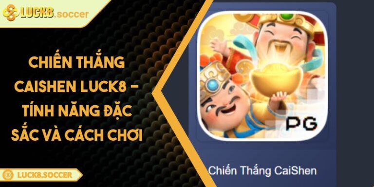 Chiến Thắng Caishen LUCK8 - Tính Năng Đặc Sắc Và Cách Chơi 9 Chiến Thắng Caishen LUCK8 - Tính Năng Đặc Sắc Và Cách Chơi