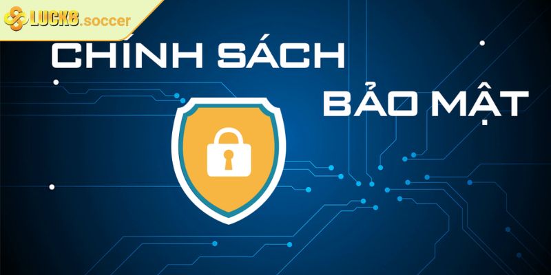Chính Sách Bảo Mật 1 Tổng quan về chính sách bảo mật Luck8 cần biết