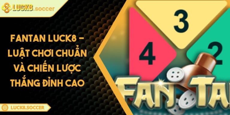 Fantan LUCK8 - Luật Chơi Chuẩn Và Chiến Lược Thắng Đỉnh Cao 10 Fantan LUCK8 - Luật Chơi Chuẩn Và Chiến Lược Thắng Đỉnh Cao