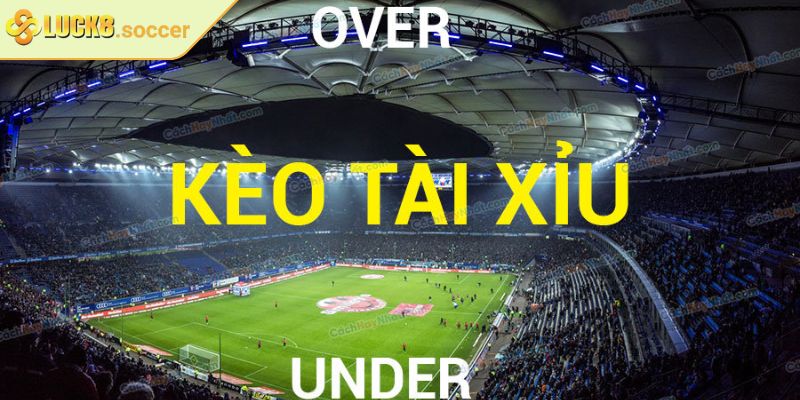 Kèo Tài Xỉu Bóng Đá LUCK8 Thu Hút Cược Thủ Yêu Thể Thao 3 Kinh nghiệm chơi kèo tài xỉu bóng đá LUCK8 hiệu quả