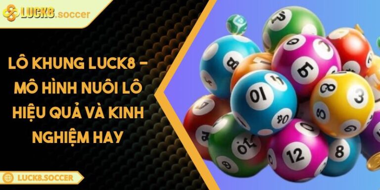 Lô Khung LUCK8 - Mô Hình Nuôi Lô Hiệu Quả Và Kinh Nghiệm Hay 7 Lô Khung LUCK8 - Mô Hình Nuôi Lô Hiệu Quả Và Kinh Nghiệm Hay