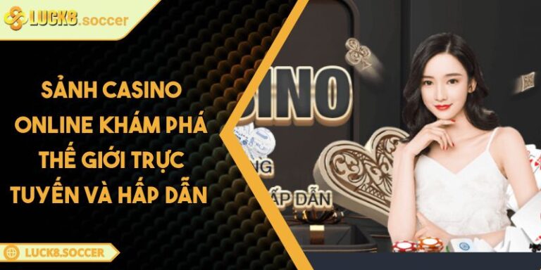Sảnh casino online Khám phá thế giới trực tuyến và hấp dẫn 7 Sảnh casino online Khám phá thế giới trực tuyến và hấp dẫn