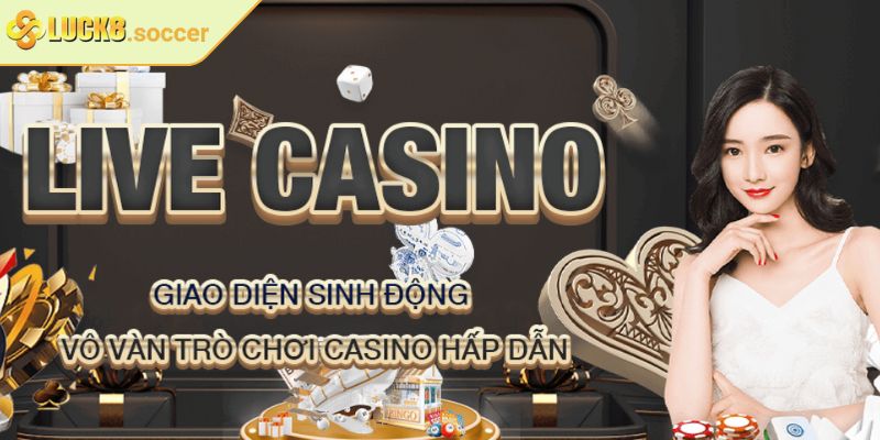Khám phá ưu điểm vượt trội của sảnh casino online LUCK8