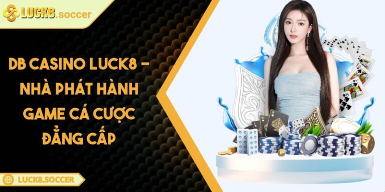 DB Casino LUCK8 - Nhà Phát Hành Game Cá Cược Đẳng Cấp 8 DB Casino LUCK8