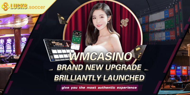 WM Casino LUCK8 - Sảnh Game Trực Tuyến Chuẩn Quốc Tế 1 Khám phá sảnh chơi WM Casino LUCK8